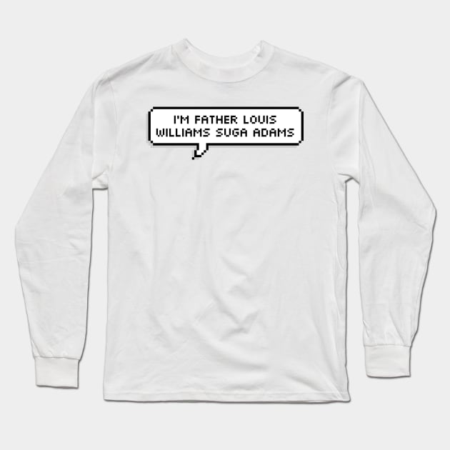 I'm Father Louis Williams Suga Adams Long Sleeve T-Shirt by ZeroKara